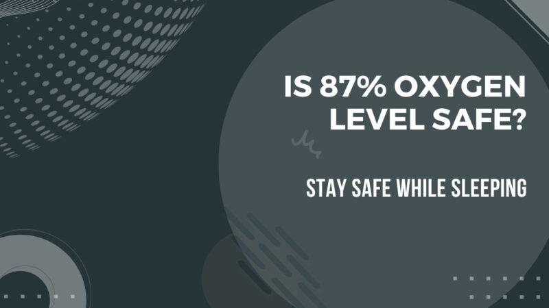 stay safe while sleeping - Is 87% Oxygen Level Safe