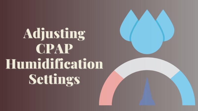 Tips for Adjusting CPAP Humidification Settings