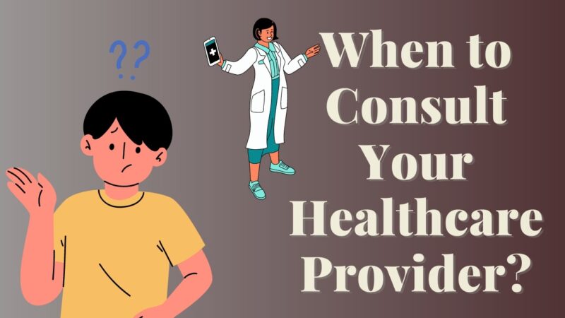 When to Consult Your Healthcare Provider